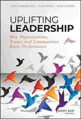 Uplifting Leadership - How Organizations, Teams, and Communities Raise Performance: How Organizations, Teams, and Communities Raise Performance цена и информация | Книги по экономике | kaup24.ee