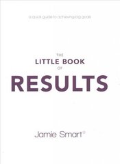 Little Book of Results - A Quick Guide to Achieving Big Goals: A Quick Guide to Achieving Big Goals цена и информация | Самоучители | kaup24.ee