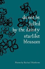 do not be lulled by the dainty starlike blossom цена и информация | Поэзия | kaup24.ee