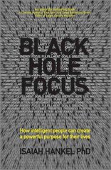 Black Hole Focus - How intelligent people can create a powerful purpose for their lives цена и информация | Книги по экономике | kaup24.ee