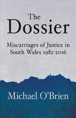 Dossier: Miscarriages of Justice in South Wales 1982-2016 цена и информация | Биографии, автобиогафии, мемуары | kaup24.ee