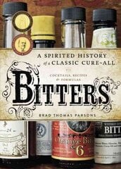 Bitters: A Spirited History of a Classic Cure-All, with Cocktails, Recipes, and Formulas цена и информация | Книги рецептов | kaup24.ee