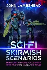 Sci-fi Skirmish Scenarios: Small-unit Missions For Use With Your Favourite Wargaming Rules цена и информация | Фантастика, фэнтези | kaup24.ee