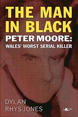 Man in Black, The - Peter Moore - Wales' Worst Serial Killer hind ja info | Elulooraamatud, biograafiad, memuaarid | kaup24.ee