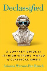 Declassified: A Low-Key Guide to the High-Strung World of Classical Music цена и информация | Книги об искусстве | kaup24.ee