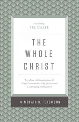 Whole Christ: Legalism, Antinomianism, and Gospel Assurance-Why the Marrow Controversy Still Matters hind ja info | Usukirjandus, religioossed raamatud | kaup24.ee