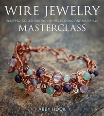 Wire Jewelry Masterclass: Wrapped, Coiled and Woven Pieces Using Fine Materials цена и информация | Книги об искусстве | kaup24.ee