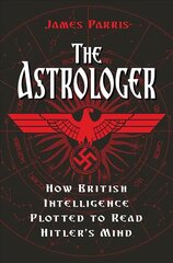 Astrologer: How British Intelligence Plotted to Read Hitler's Mind цена и информация | Исторические книги | kaup24.ee
