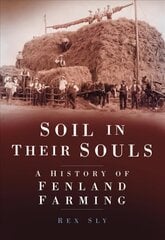 Soil in their Souls: A History of Fenland Farming hind ja info | Ajalooraamatud | kaup24.ee