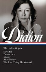 Joan Didion: The 1980s & 90s (LOA #341): Salvador / Democracy / Miami / After Henry / The Last Thing He Wanted hind ja info | Fantaasia, müstika | kaup24.ee