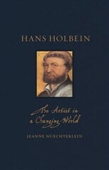 Hans Holbein: The Artist in a Changing World hind ja info | Kunstiraamatud | kaup24.ee