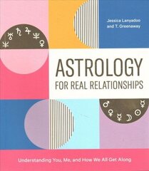 Astrology for Real Relationships: Understanding You, Me, and How We All Get Along hind ja info | Eneseabiraamatud | kaup24.ee