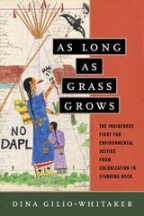 As Long as Grass Grows: The Indigenous Fight for Environmental Justice from Colonization to Standing Rock цена и информация | Исторические книги | kaup24.ee