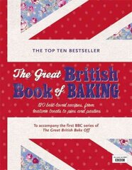 Great British Book of Baking: Discover over 120 delicious recipes in the official tie-in to Series 1 of The Great British Bake Off hind ja info | Retseptiraamatud  | kaup24.ee