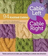 Cable Left, Cable Right: 94 Knitted Cables цена и информация | Книги об искусстве | kaup24.ee