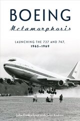 Boeing Metamorphosis: Launching the 737 and 747, 1965-1969 hind ja info | Reisiraamatud, reisijuhid | kaup24.ee