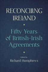 Reconciling Ireland: Fifty Years of British-Irish Agreements цена и информация | Книги по социальным наукам | kaup24.ee