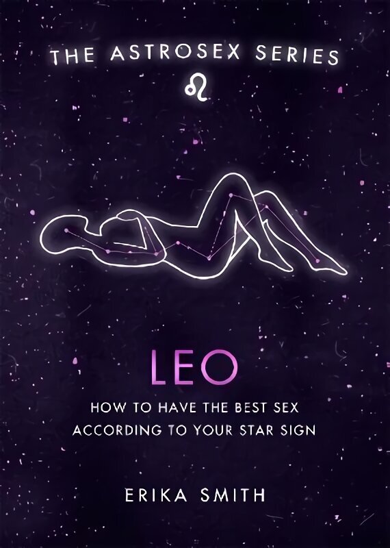 Astrosex: Leo: How to have the best sex according to your star sign hind ja info | Eneseabiraamatud | kaup24.ee