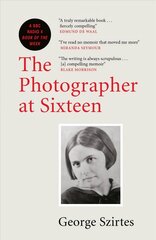 Photographer at Sixteen: A BBC RADIO 4 BOOK OF THE WEEK hind ja info | Elulooraamatud, biograafiad, memuaarid | kaup24.ee