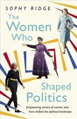 Women Who Shaped Politics: Empowering stories of women who have shifted the political landscape цена и информация | Книги по социальным наукам | kaup24.ee