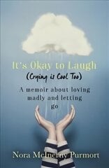 It's Okay to Laugh (Crying is Cool Too): A memoir about loving madly and letting go цена и информация | Биографии, автобиогафии, мемуары | kaup24.ee