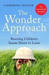 Wonder Approach: Rescuing Children's Innate Desire to Learn hind ja info | Eneseabiraamatud | kaup24.ee