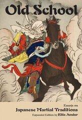 Old School: Essays on Japanese Martial Traditions (Expanded Edition) Enlarged edition цена и информация | Книги по социальным наукам | kaup24.ee