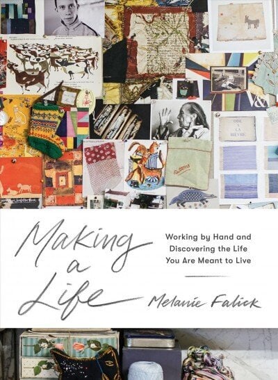 Making a Life: Working by Hand and Discovering the Life You Are Meant to Live цена и информация | Tervislik eluviis ja toitumine | kaup24.ee