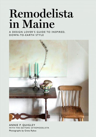 Remodelista in Maine: A Design Lover's Guide to Inspired, Down-to-Earth Style hind ja info | Tervislik eluviis ja toitumine | kaup24.ee