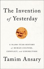 The Invention of Yesterday: A 50,000-Year History of Human Culture, Conflict, and Connection цена и информация | Исторические книги | kaup24.ee