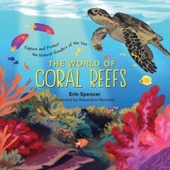 World of Coral Reefs: Explore and Protect the Natural Wonders of the Sea: Explore and Protect the Natural Wonders of the Sea hind ja info | Noortekirjandus | kaup24.ee