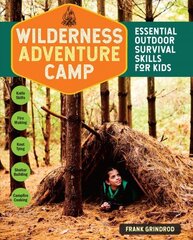 Wilderness Adventure Camp: Essential Outdoor Survival Skills for Kids: Essential Outdoor Survival Skills for Kids hind ja info | Noortekirjandus | kaup24.ee