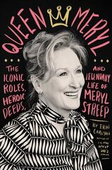 Queen Meryl: The Iconic Roles, Heroic Deeds, and Legendary Life of Meryl Streep hind ja info | Elulooraamatud, biograafiad, memuaarid | kaup24.ee