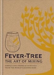 Fever Tree - The Art of Mixing: Simple long drinks & cocktails from the world's leading bars цена и информация | Книги рецептов | kaup24.ee