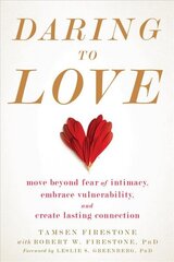 Daring to Love: Move Beyond Fear of Intimacy, Embrace Vulnerability, and Create Lasting Connection hind ja info | Eneseabiraamatud | kaup24.ee
