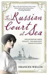 Russian Court at Sea: The Last Days of A Great Dynasty: The Romanov's Voyage into Exile hind ja info | Ajalooraamatud | kaup24.ee