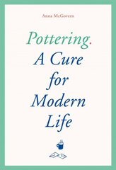 Pottering: A Cure for Modern Life цена и информация | Самоучители | kaup24.ee