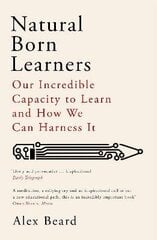 Natural Born Learners: Our Incredible Capacity to Learn and How We Can Harness It hind ja info | Ühiskonnateemalised raamatud | kaup24.ee