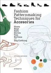 Fashion Patternmaking Techniques for Accessories: Shoes, Bags, Hats, Gloves, Ties, Buttons and Dog Clothing: Shoes, Bags, Hats, Gloves, Ties, Buttons, and Dog Clothing цена и информация | Книги об искусстве | kaup24.ee