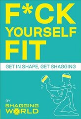 F*ck Yourself Fit: Get in shape, get shagging цена и информация | Самоучители | kaup24.ee