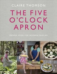 Five O'Clock Apron: Proper Food for Modern Families hind ja info | Retseptiraamatud  | kaup24.ee