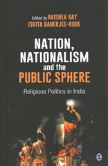 Nation, Nationalism and the Public Sphere: Religious Politics in India цена и информация | Книги по социальным наукам | kaup24.ee