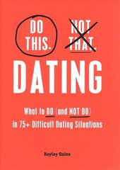 Do This, Not That: Dating: What to Do (and NOT Do) in 75plus Difficult Dating Situations hind ja info | Eneseabiraamatud | kaup24.ee
