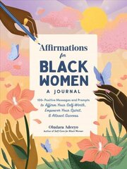 Affirmations for Black Women: A Journal: 100plus Positive Messages and Prompts to Affirm Your Self-Worth, Empower Your Spirit, & Attract Success hind ja info | Eneseabiraamatud | kaup24.ee