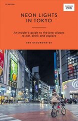 Neon Lights in Tokyo: An Insider's Guide to the Best Places to Eat, Drink and Explore First Edition, Paperback hind ja info | Reisiraamatud, reisijuhid | kaup24.ee