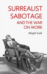 Surrealist Sabotage and the War on Work цена и информация | Книги об искусстве | kaup24.ee