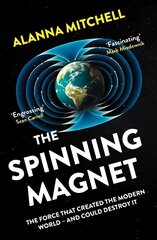 Spinning Magnet: The Force That Created the Modern World - and Could Destroy It hind ja info | Majandusalased raamatud | kaup24.ee