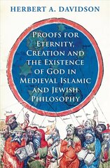 Proofs for Eternity, Creation and the Existence of God in Medieval Islamic   and Jewish Philosophy цена и информация | Исторические книги | kaup24.ee