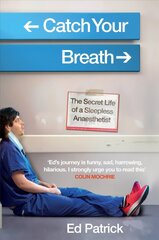 Catch Your Breath: The Secret Life of a Sleepless Anaesthetist цена и информация | Книги по экономике | kaup24.ee