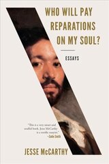 Who Will Pay Reparations on My Soul?: Essays цена и информация | Поэзия | kaup24.ee